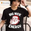 Big Nick Energy Funny Santa Christmas T Shirt