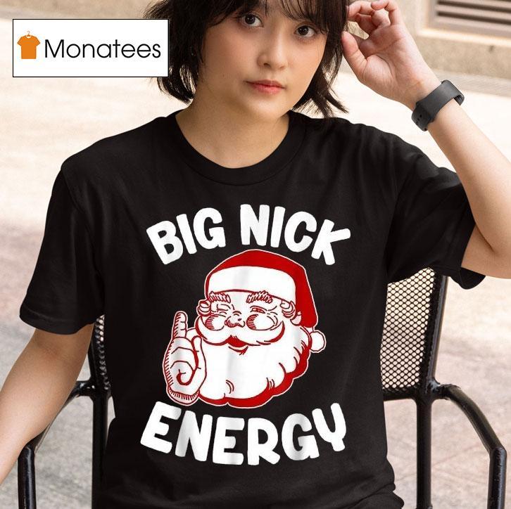 Big Nick Energy Funny Santa Christmas T Shirt