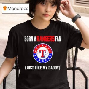 Born A Texas Rangers Fan Just Like My Daddy T Shirt