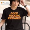 Brad Lander Good Fucking Riddance T Shirt