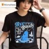 Bye Bye Buddy Hope You Find Your Dad T Shirt