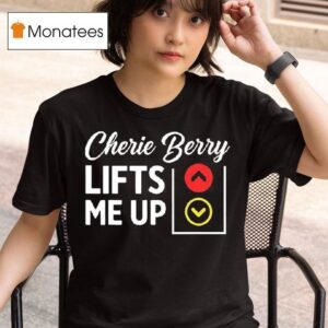 Cherie Berry Lifts Me Up T Shirt