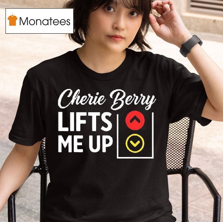 Cherie Berry Lifts Me Up T Shirt