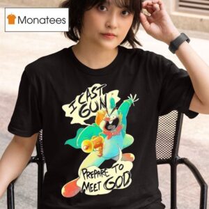 Chuckles I Cast Gun Prepare To Meet God T Shirt