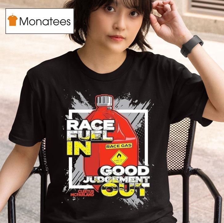 Cleetus Mcfarland Race Fuel In Good Judgement Ou T Shirt