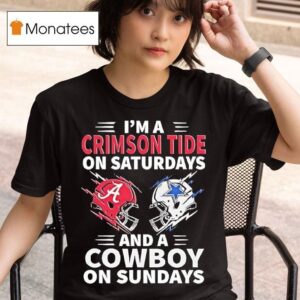 Dallas Cowboys Vs Alabama I M A Crimson Tide On Saturdays And A Cowboy On Sundays T Shirt