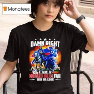 Damn Right I Am A Buffalo Bills Fan Win Or Lose Mascot T Shirt