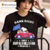 Damn Right I Am A Buffalo Bills Fan Win Or Lose Snoopy And Woodstock In A Red Car T Shirt