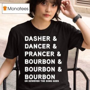 Dasher Dancer Prancer And Bourbon Funny Christmas Holiday T Shirt