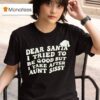 Dear Santa I Tried To Be Good But I Take After Aunt Sissy T Shirt
