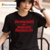Democrats Are Domestic Terrorists T Shirt