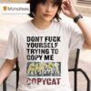 Don T Fuck Yourself Trying To Copy Me Ghost Racing Copy Ca T Shirt