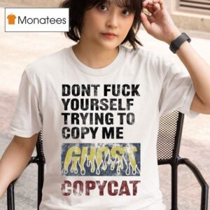 Don T Fuck Yourself Trying To Copy Me Ghost Racing Copy Ca T Shirt