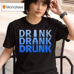 Drink Drank Drunk Funny T Shirt