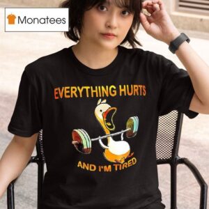 Duck Weights Everything Hurts And I M Tired T Shirt