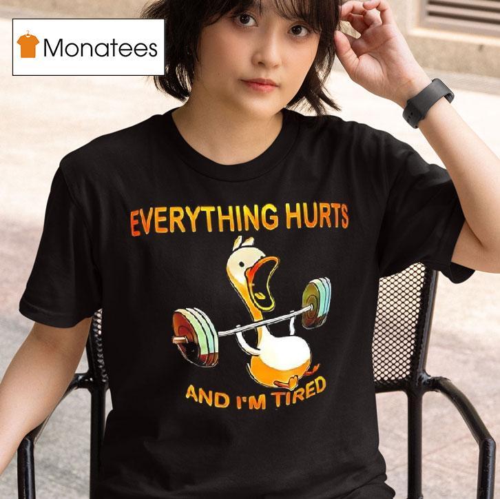 Duck Weights Everything Hurts And I M Tired T Shirt