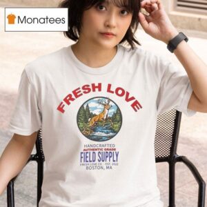 Fresh Love Handcrafted Authentic Grade Field Supply Boston Ca Est T Shirt