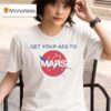 Get Your Ass To Mars Nasa T Shirt