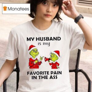 Grinch Christmas My Husband Is My Favorite Pain In The Ass T Shirt
