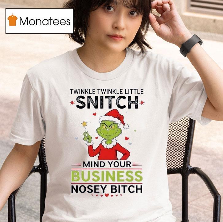 Grinch Twinkle Twinkle Little Snitch Mind Your Business Nosey Btch Christmas T Shirt