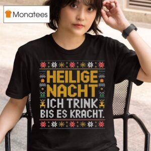 Heilige Nacht Ich Trink Bis Es Kracht Ugly Christmas T Shirt