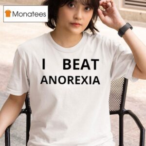 I Beat Anorexia T Shirt
