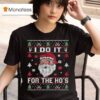 I Do It For The Ho S Ugly Merry Christmas Santa T Shirt
