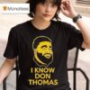 I Know Don Thomas Face T Shirt