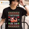 I Like To Ride On Top I Like To Slide Inside Xmas T Shirt