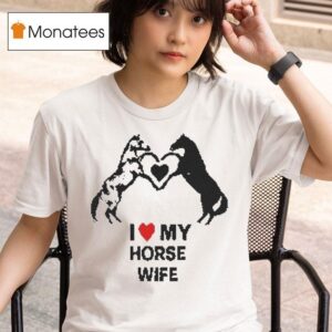 I Love My Horse Wife Hear T Shirt