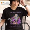 I M Out Of Spells But Not Shells T Shirt