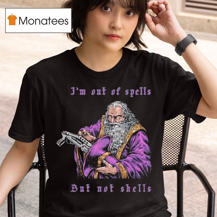 I M Out Of Spells But Not Shells T Shirt
