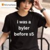 I Was A Byler Before S T Shirt