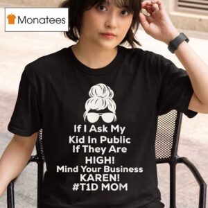 If I Ask My Kid If They Are High Funny Diabetes Td Mom T Shirt
