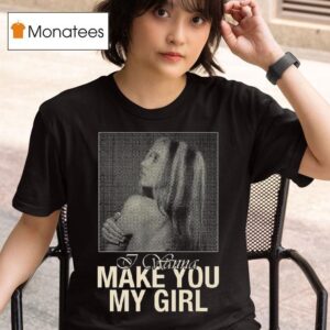 Isabel Larosa Make You My Girl T Shirt