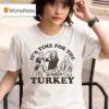 It S Time For The Turkey Thanksgiving T Shirt