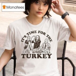 It S Time For The Turkey Thanksgiving T Shirt
