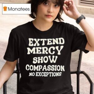 Jen Hamilton Extend Mercy Show Compassion No Exceptions T Shirt