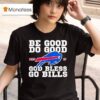 Josh Allen Be Good Do Good Mvp God Bless Go Buffalo Bills T Shirt