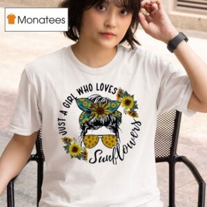 Just A Girl Who Loves Sunflower Messy Bun Life T Shirt