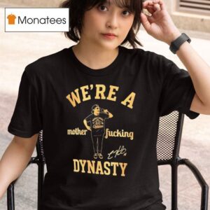 Kike Hernandez We Re A Mother Fucking Dynasty T Shirt