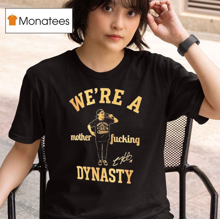 Kike Hernandez We Re A Mother Fucking Dynasty T Shirt