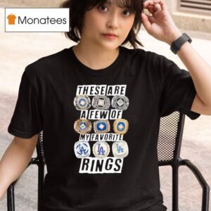 Los Angeles Dodgers These Are A Few Of My Favorite Rings Championship T Shirt