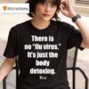 Luzid There Is No Flu Virus It S Just The Body Detoxing T Shirt