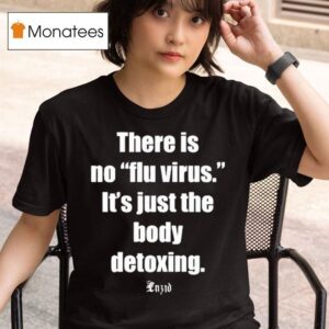 Luzid There Is No Flu Virus It S Just The Body Detoxing T Shirt