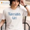 Materialists Girl T Shirt