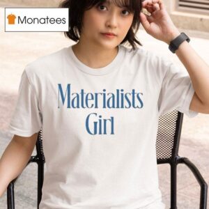 Materialists Girl T Shirt