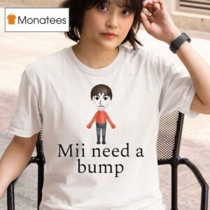 Mii Need A Bump T Shirt