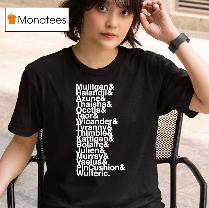 Mulligan And Halandil And Azune And Thaisha And Occtis And Teor And Wicander And Tyranny T Shirt