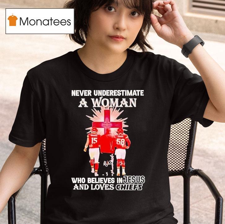 Never Underestimate A Woman Who Believes In Jesus And Loves Chiefs T Shirt